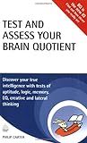 Test and assess your brain quotient : discover your true intelligence with tests of aptitude, logic, memory, EQ, creative and lateral thinking