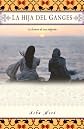 La hija del Ganges (Daughter of the Ganges): La historia de una adopción (A Memoir)