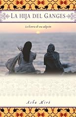 La hija del Ganges (Daughter of the Ganges): La historia de una adopción (A Memoir)