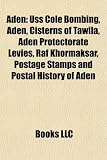Aden: USS Cole Bombing, Cisterns of Tawila, Aden Protectorate Levies, RAF Khormaksar, Postage Stamps and Postal History of A