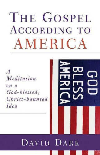 The Gospel according to America: A Meditation on a God-blessed, Christ-haunted Idea (The Gospel according to...)