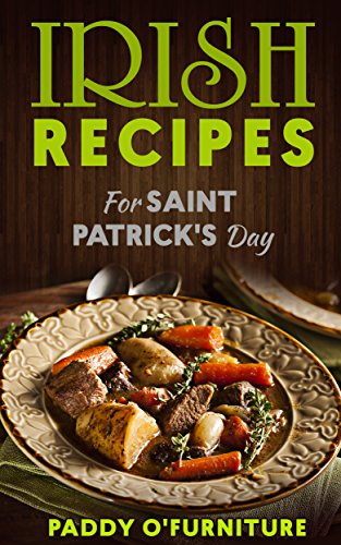 IRISH RECIPES FOR ST. PATRICK'S DAY: The Best of Irish Cooking, Drinks and Jokes For St. Patrick's Day (IRISH RECIPES SAINT PATRICK IRISH S