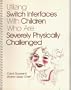 Utilizing Switch Interfaces With Children Who Are Severely Physically Challenged: An Emphasis on Communication Strategies