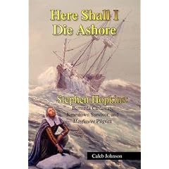 Here Shall I Die Ashore: STEPHEN HOPKINS: Bermuda Castaway, Jamestown Survivor, and Mayflower Pilgrim. (Paperback)