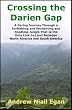 Crossing the Darien Gap: A Daring Journey Through the Roadless and Enchanting Jungle Between North America and South America