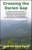 Crossing the Darien Gap: A Daring Journey Through the Roadless and Enchanting Jungle Between North America and South America