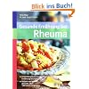 Gesunde Ern�hrung bei Rheuma: Entz�ndungshemmende Ern�hrung leicht gemacht. Fettarm und schnell gekocht: �ber 100 k�stliche Rezepte