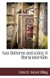 Two Slatterns and a King: A Moral Interlude