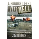 A Hundred Feet Over Hell: Flying With the Men of the 220th Recon Airplane Company Over I Corps and the DMZ, Vietnam 1968-1969