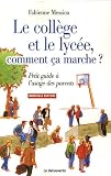 Le coll�ge et le lyc�e, comment �a marche ? : Petit guide � l'usage des parents