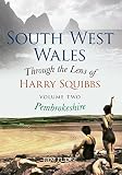 South West Wales : through the lens of Harry Squibbs. Volume two, Pembrokeshire