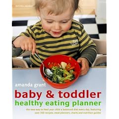 Baby & Toddler Healthy Eating Planner: The New Way to Feed Your Child a Balanced Diet Every Day, Featuring Over 350 Recipes, Meal Planners, Charts, an