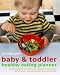 Baby & Toddler Healthy Eating Planner: The New Way to Feed Your Child a Balanced Diet Every Day, Featuring Over 350 Recipes, Meal Planners, Charts and Nutrition Guides