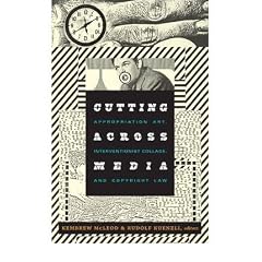 (Cutting Across Media: Appropriation Art, Interventionist Collage, and Copyright Law) By McLeod, Kembrew (Author) Paperback on 20-May-2011