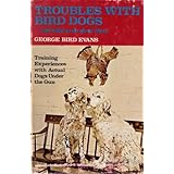 Troubles with bird dogs, and what to do about them: Training experiences with actual dogs under the gun