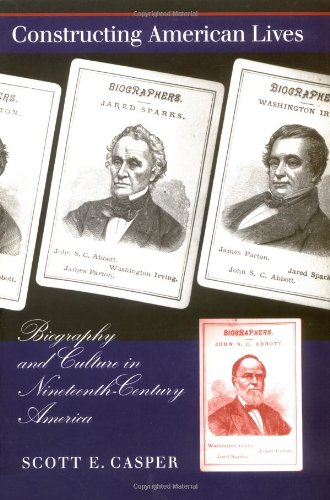 Constructing American Lives: Biography and Culture in Nineteenth-Century America