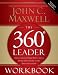 The 360 Degree Leader Workbook: Developing Your Influence from Anywhere in the Organization