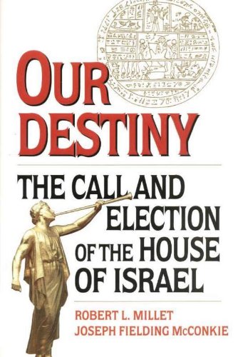 Our Destiny: The Call and Election of the House of Israel