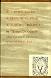 Confessions of an English Opium-Eater Together With Selections From the Autobiography of Thomas De Quincey