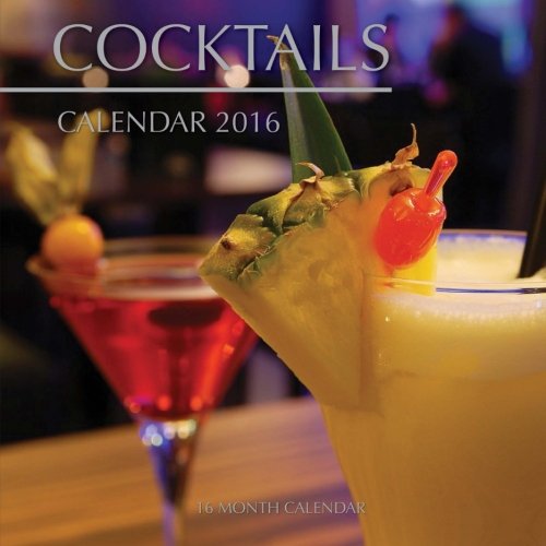 Cocktails Calendar 2016: 16 Month Calendar