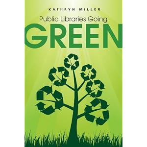 Public Libraries Going Green (Ala Public Library Handbook Series) by Kathryn Miller