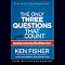 The Only Three Questions That Still Count: Investing by Knowing What Others Don't, 2nd Edition