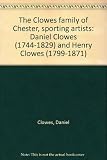 The Clowes family of Chester, sporting artists : Daniel Clowes (1744-1829) and Henry Clowes (1799-1871)