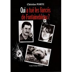Qui a tu� les fianc�s de Fontainebleau ? : Trois cadavres. Deux armes. Un suspect acquitt�...