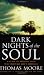 Dark Nights Of The Soul: A guide to finding your way through life's ordeals