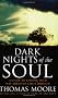 Dark Nights Of The Soul: A guide to finding your way through life's ordeals