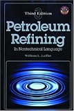 Petroleum Refining in Nontechnical Language Third Edition (Pennwell Nontechnical Series)