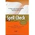 Spell Check: A Definitive Source for Finding the Words You Need and Understanding theDifferences Between Them