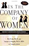 In the Company of Women: Indirect Aggression Among Women: Why We Hurt Each Other and How to Stop