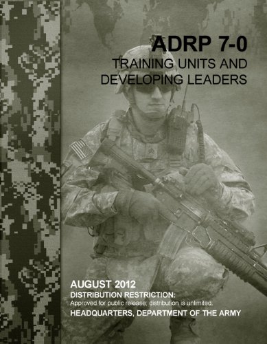 Army Doctrine Reference Publication ADRP 7-0 Training Units and Developing Leaders August 2012, by United States Government US Army