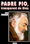Padre Pio, transparent de Dieu. : Por...
