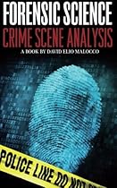 Forensic Science: Crime Scene Analysis Forensic Science: Crime Scene Analysis