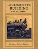 Locomotive Building: The Construction of a Steam Engine for Railway Use
