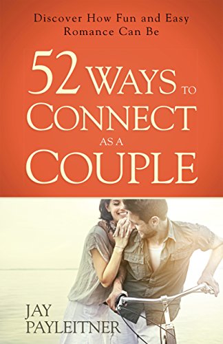 52 Ways to Connect as a Couple, by Jay Payleitner