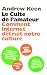 Le culte de l'amateur : Comment Internet tue notre culture