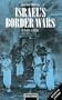 Israel's Border Wars, 1949-1956: Arab Infiltration, Israeli Retaliation, and the Countdown to the Suez War