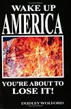 Wake Up America: You`re About to Lose It!