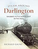 Steam around Darlington : railways in the North East in the 1960s