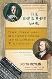 The Unfinished Game: Pascal, Fermat, and the Seventeenth-Century Letter that Made the World Modern