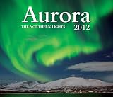 Aurora 2012: The Northern Lights (Wall Calendar)