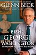 Being George Washington: The Indispensable Man, as You've Never Seen Him