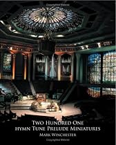 201 Hymn Tune Prelude Miniatures: For Organ, Piano Or Keyboard