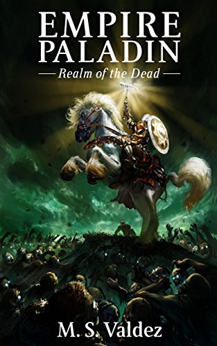 EMPIRE PALADIN: Realm of the Dead, by M. S. Valdez