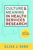 Culture and Meaning in Health Services Research: A Practical Field Guide: 0