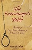 The Executioner's Bible: The Story of Every British Hangman of the Twentieth Century