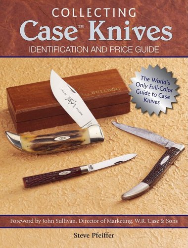 Collecting Case Knives: Identification and Price Guide